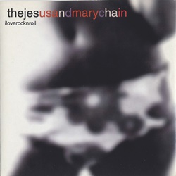 THE JESUS AND MARY CHAIN / I LOVE ROCK N ROLL